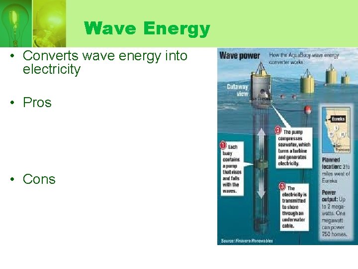 Wave Energy • Converts wave energy into electricity • Pros • Cons 