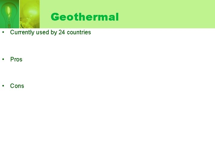 Geothermal • Currently used by 24 countries • Pros • Cons 