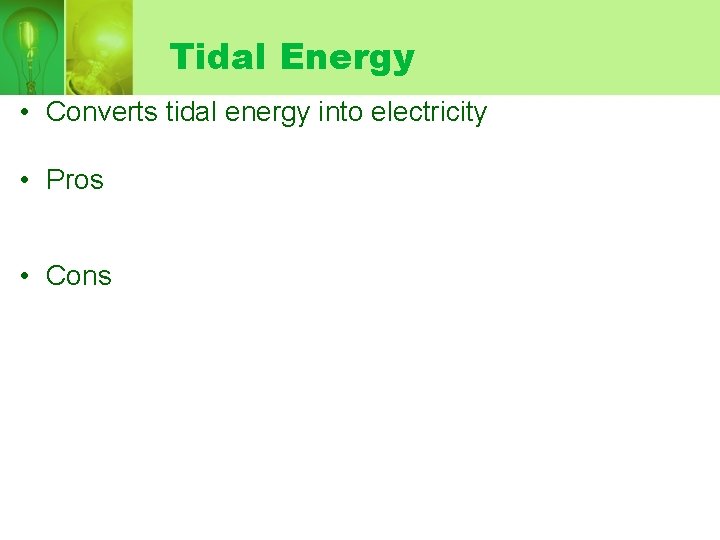 Tidal Energy • Converts tidal energy into electricity • Pros • Cons 