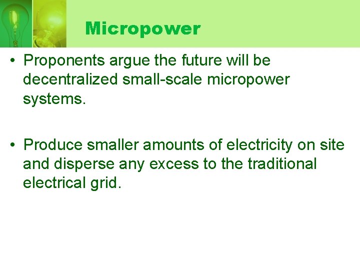 Micropower • Proponents argue the future will be decentralized small-scale micropower systems. • Produce