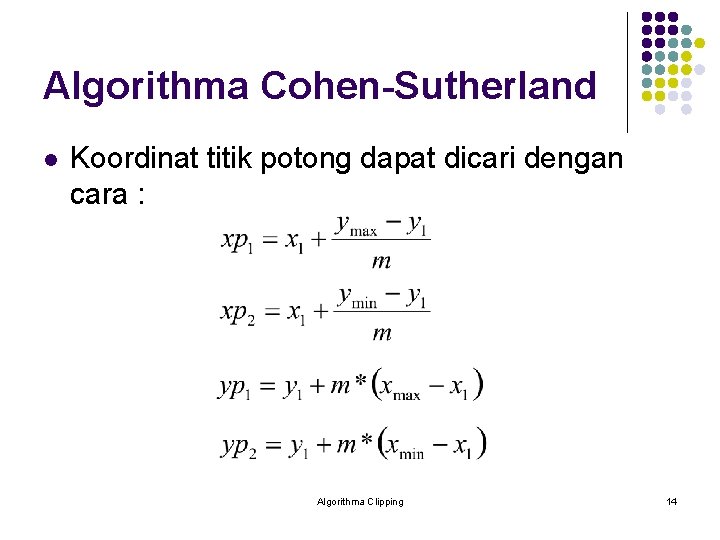 Algorithma Cohen-Sutherland l Koordinat titik potong dapat dicari dengan cara : Algorithma Clipping 14