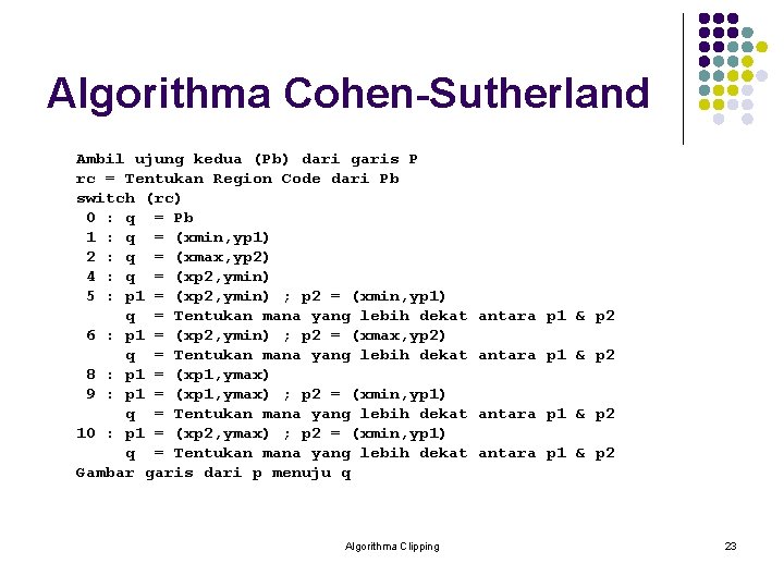 Algorithma Cohen-Sutherland Ambil ujung kedua (Pb) dari garis P rc = Tentukan Region Code