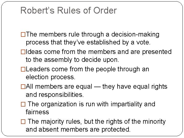 Robert’s Rules of Order �The members rule through a decision-making process that they’ve established