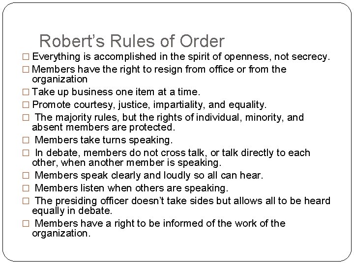 Robert’s Rules of Order � Everything is accomplished in the spirit of openness, not