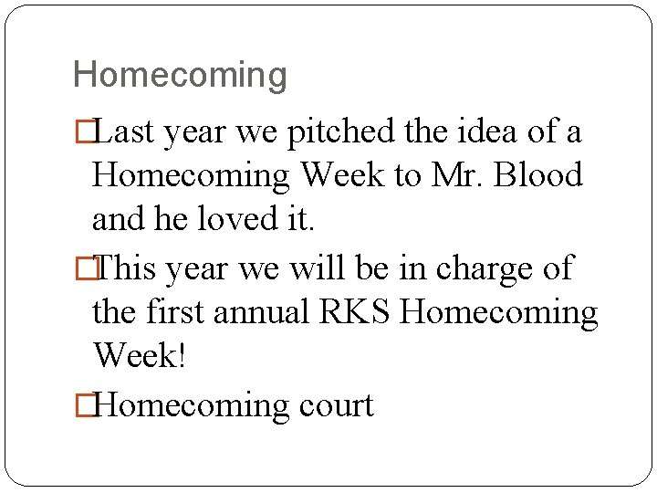 Homecoming �Last year we pitched the idea of a Homecoming Week to Mr. Blood