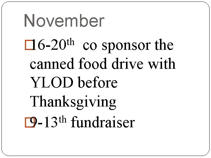 November th � 16 -20 co sponsor the canned food drive with YLOD before