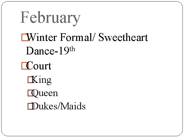 February �Winter Formal/ Sweetheart th Dance-19 �Court �King �Queen �Dukes/Maids 