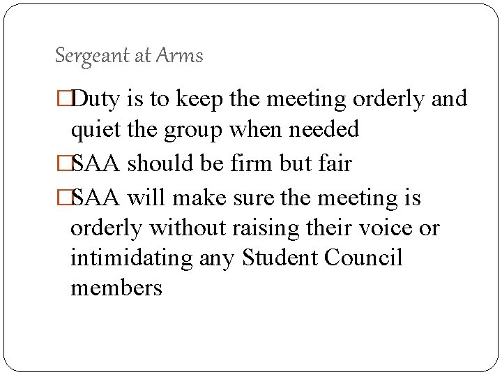 Sergeant at Arms �Duty is to keep the meeting orderly and quiet the group