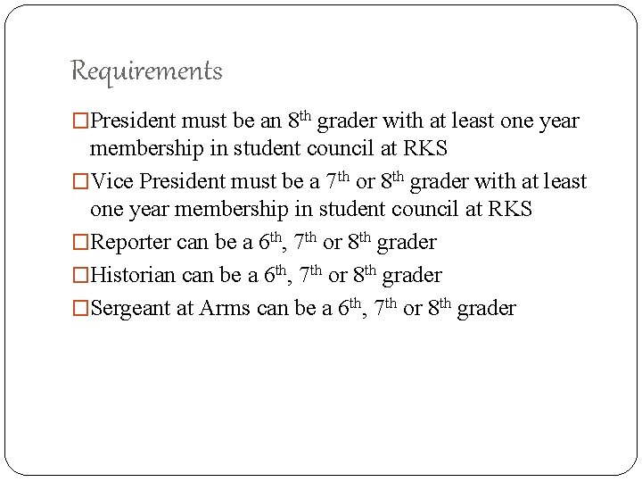 Requirements �President must be an 8 th grader with at least one year membership
