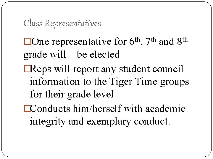 Class Representatives �One representative for 6 th, 7 th and 8 th grade will