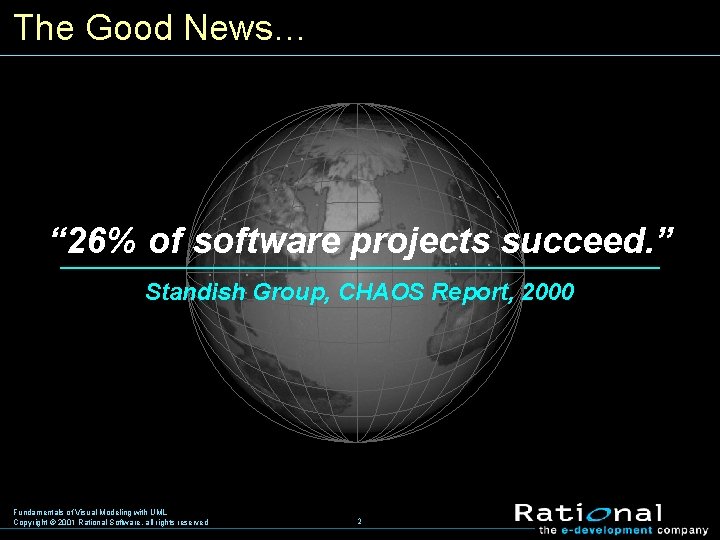 The Good News… . . . “ 26% of software projects succeed. ”. .