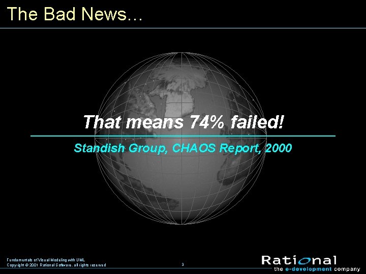 The Bad News… . . . That means 74% failed!. . . Standish Group,