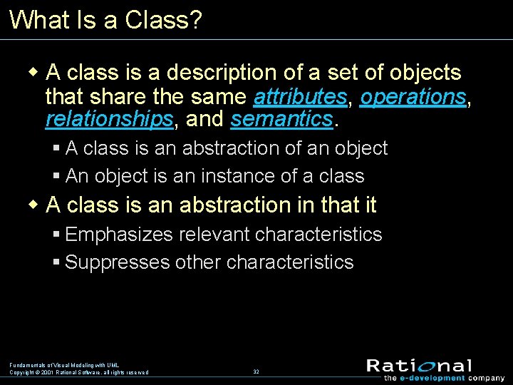 What Is a Class? w A class is a description of a set of