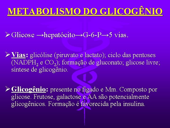 METABOLISMO DO GLICOGÊNIO Ø Glicose →hepatócito→G-6 -P→ 5 vias. Ø Vias: glicólise (piruvato e