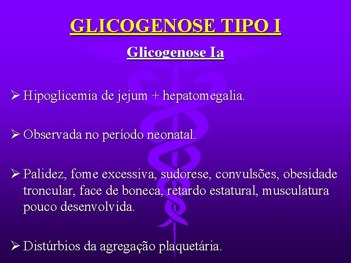 GLICOGENOSE TIPO I Glicogenose Ia Ø Hipoglicemia de jejum + hepatomegalia. Ø Observada no