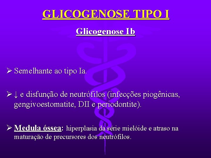 GLICOGENOSE TIPO I Glicogenose Ib Ø Semelhante ao tipo Ia. Ø ↓ e disfunção