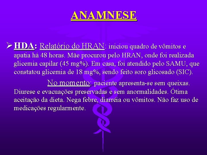 ANAMNESE Ø HDA: Relatório do HRAN: iniciou quadro de vômitos e apatia há 48