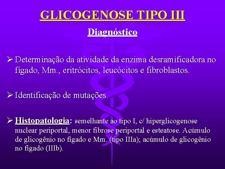 GLICOGENOSE TIPO III Diagnóstico Ø Determinação da atividade da enzima desramificadora no fígado, Mm.