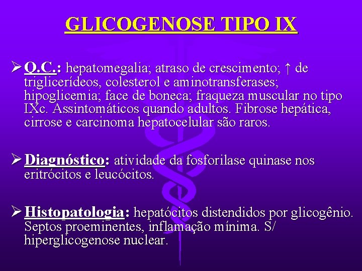 GLICOGENOSE TIPO IX Ø Q. C. : hepatomegalia; atraso de crescimento; ↑ de triglicerídeos,