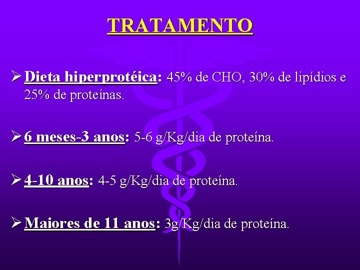 TRATAMENTO Ø Dieta hiperprotéica: 45% de CHO, 30% de lipídios e 25% de proteínas.