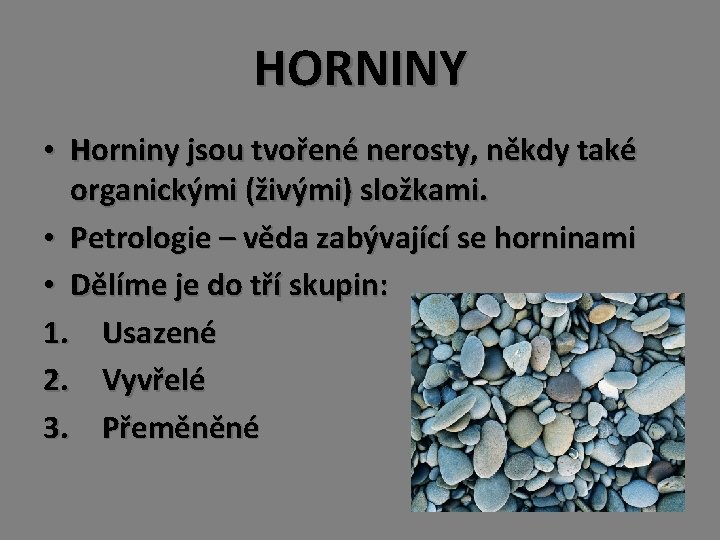 HORNINY • Horniny jsou tvořené nerosty, někdy také organickými (živými) složkami. • Petrologie –