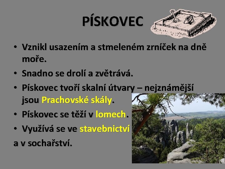 PÍSKOVEC • Vznikl usazením a stmeleném zrníček na dně moře. • Snadno se drolí