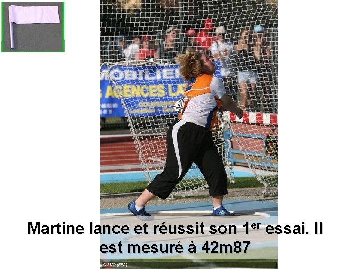 Martine lance et réussit son 1 er essai. Il est mesuré à 42 m Martine lance et réussit son 1 er essai. Il est mesuré à 42 m