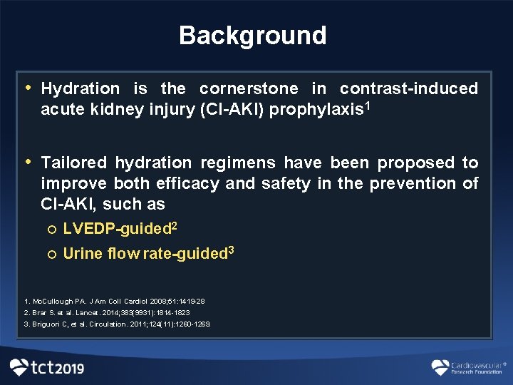 Background • Hydration is the cornerstone in contrast-induced acute kidney injury (CI-AKI) prophylaxis 1 Background • Hydration is the cornerstone in contrast-induced acute kidney injury (CI-AKI) prophylaxis 1