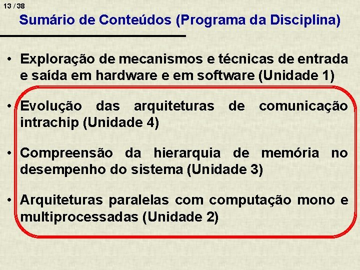 13 / 38 Sumário de Conteúdos (Programa da Disciplina) • Exploração de mecanismos e