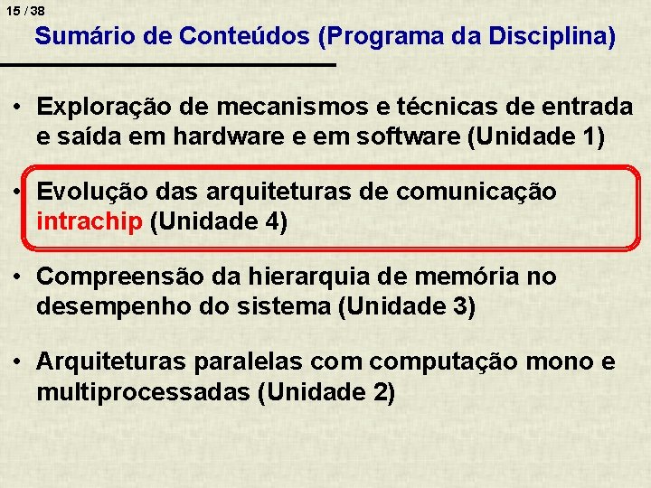 15 / 38 Sumário de Conteúdos (Programa da Disciplina) • Exploração de mecanismos e