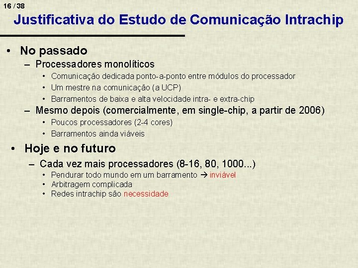 16 / 38 Justificativa do Estudo de Comunicação Intrachip • No passado – Processadores