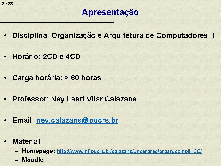 2 / 38 Apresentação • Disciplina: Organização e Arquitetura de Computadores II • Horário: