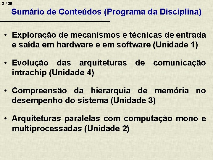 3 / 38 Sumário de Conteúdos (Programa da Disciplina) • Exploração de mecanismos e