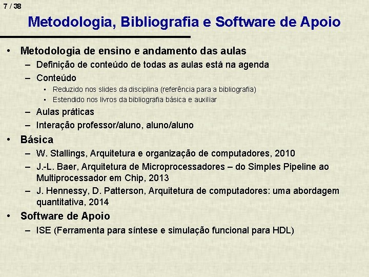 7 / 38 Metodologia, Bibliografia e Software de Apoio • Metodologia de ensino e