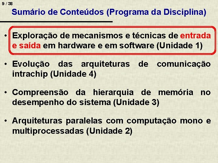 9 / 38 Sumário de Conteúdos (Programa da Disciplina) • Exploração de mecanismos e