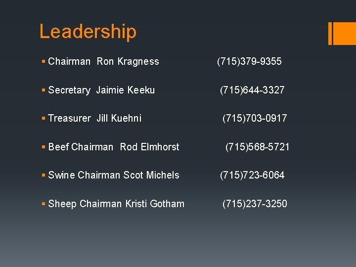 Leadership § Chairman Ron Kragness (715)379 -9355 § Secretary Jaimie Keeku (715)644 -3327 §