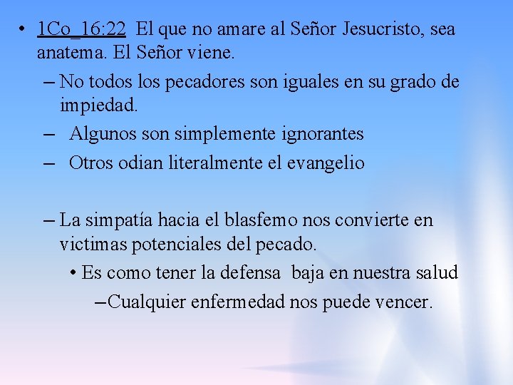  • 1 Co_16: 22 El que no amare al Señor Jesucristo, sea anatema.