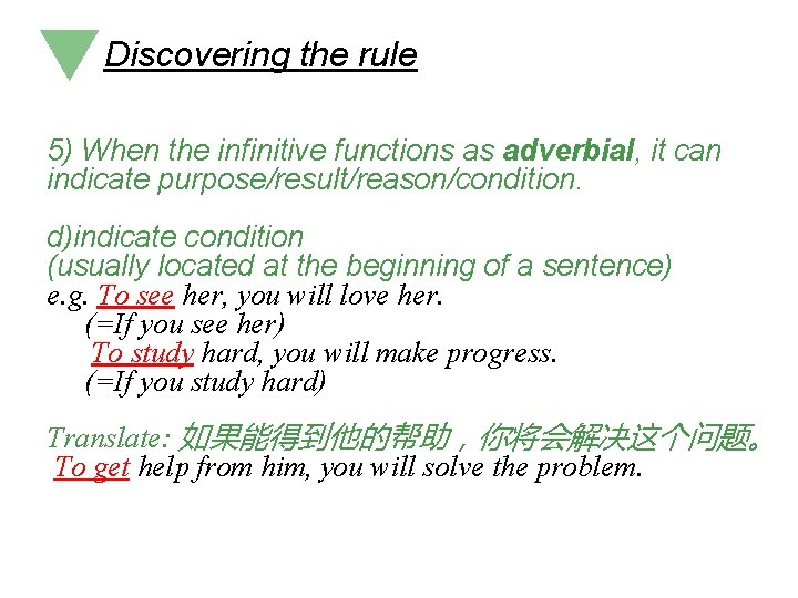 Discovering the rule 5) When the infinitive functions as adverbial, it can indicate purpose/result/reason/condition. Discovering the rule 5) When the infinitive functions as adverbial, it can indicate purpose/result/reason/condition.