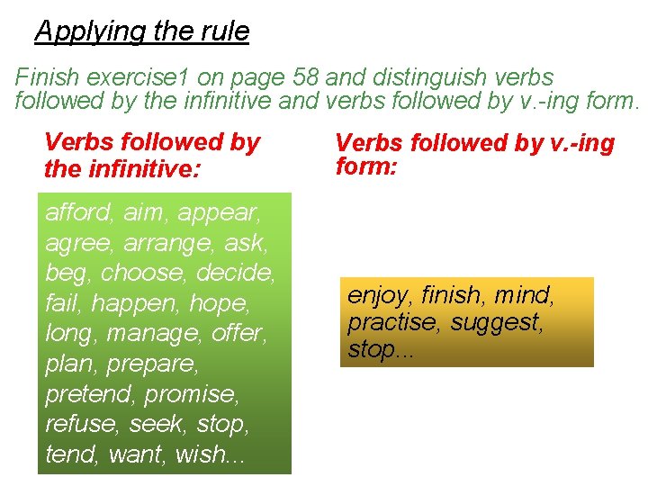 Applying the rule Finish exercise 1 on page 58 and distinguish verbs followed by Applying the rule Finish exercise 1 on page 58 and distinguish verbs followed by