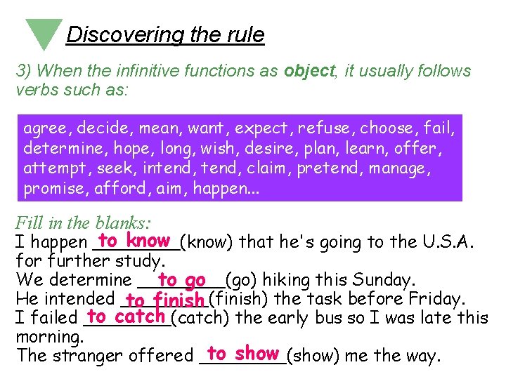 Discovering the rule 3) When the infinitive functions as object, it usually follows verbs Discovering the rule 3) When the infinitive functions as object, it usually follows verbs