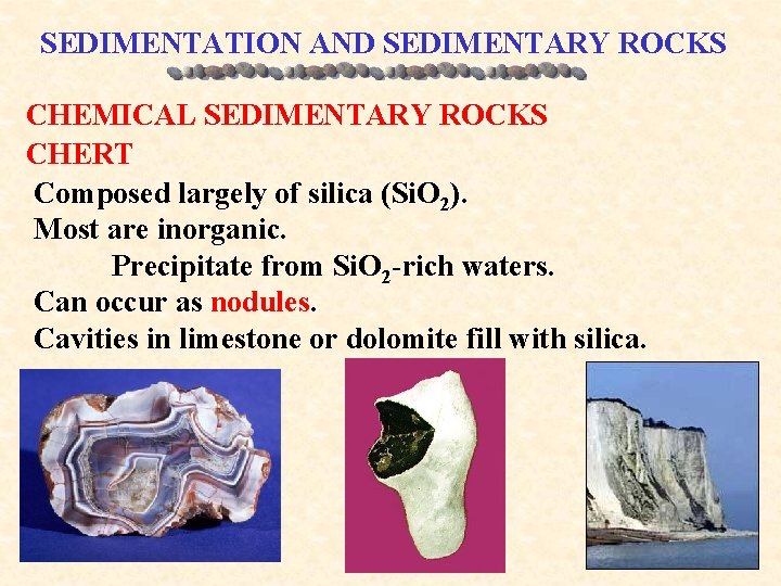 SEDIMENTATION AND SEDIMENTARY ROCKS CHEMICAL SEDIMENTARY ROCKS CHERT Composed largely of silica (Si. O