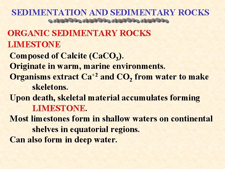 SEDIMENTATION AND SEDIMENTARY ROCKS ORGANIC SEDIMENTARY ROCKS LIMESTONE Composed of Calcite (Ca. CO 3).