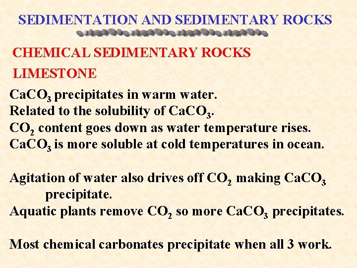 SEDIMENTATION AND SEDIMENTARY ROCKS CHEMICAL SEDIMENTARY ROCKS LIMESTONE Ca. CO 3 precipitates in warm