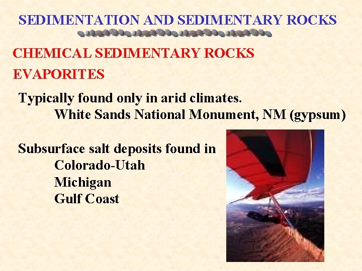 SEDIMENTATION AND SEDIMENTARY ROCKS CHEMICAL SEDIMENTARY ROCKS EVAPORITES Typically found only in arid climates.