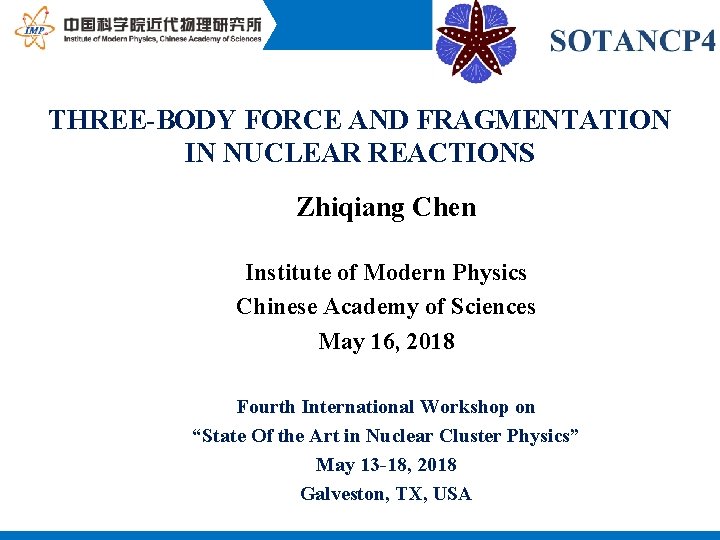 THREE-BODY FORCE AND FRAGMENTATION IN NUCLEAR REACTIONS Zhiqiang Chen Institute of Modern Physics Chinese