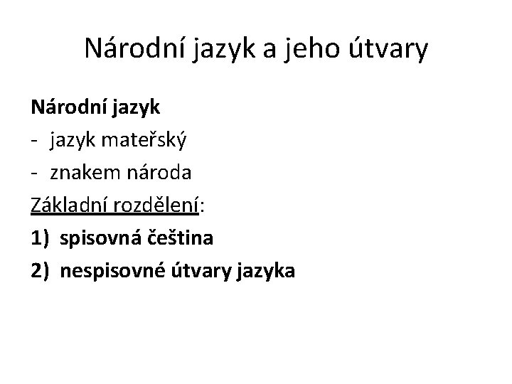 Národní jazyk a jeho útvary Národní jazyk - jazyk mateřský - znakem národa Základní