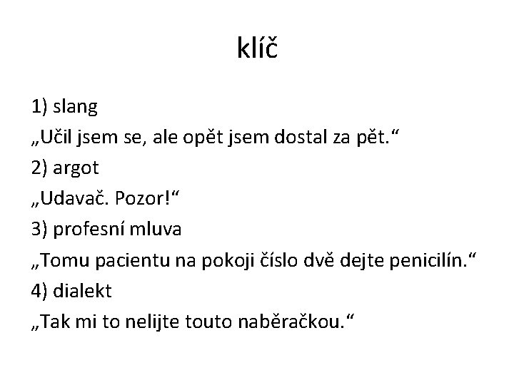 klíč 1) slang „Učil jsem se, ale opět jsem dostal za pět. “ 2)