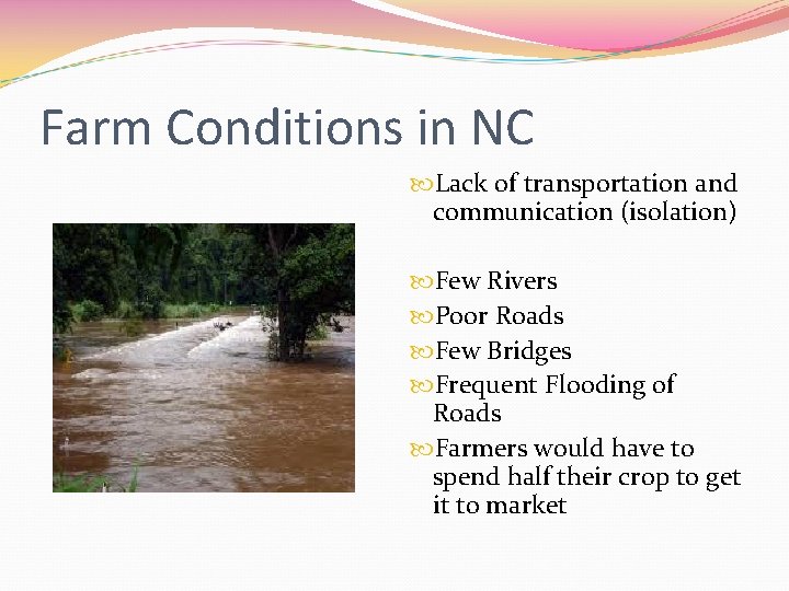 Farm Conditions in NC Lack of transportation and communication (isolation) Few Rivers Poor Roads