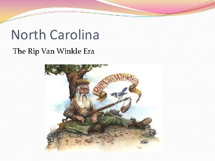 North Carolina The Rip Van Winkle Era 