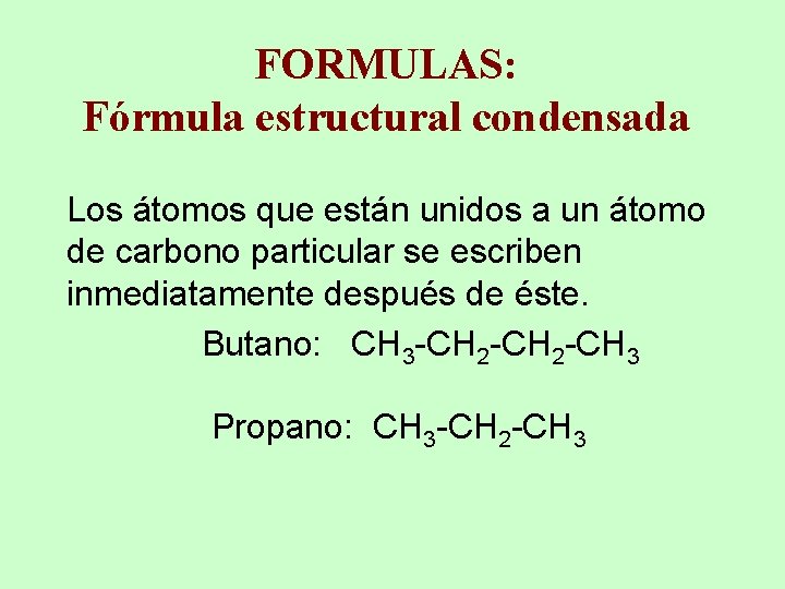 FORMULAS: Fórmula estructural condensada Los átomos que están unidos a un átomo de carbono